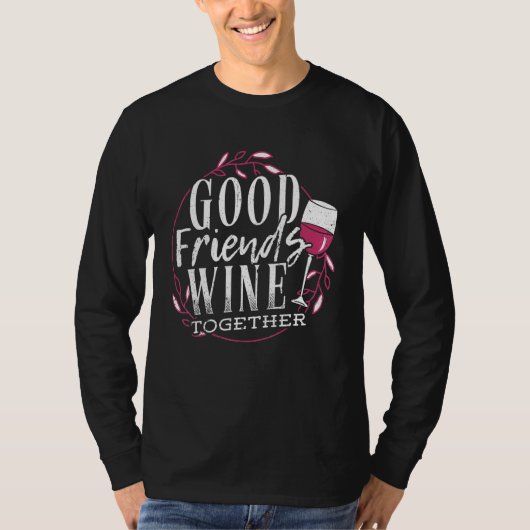 Good Friends Wine Together - Drinker 最高の Friend A Tシャツ (正面)