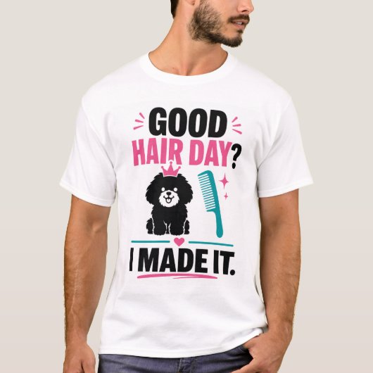 Good Hair Day Dog Groomer Shirt Tシャツ (正面)
