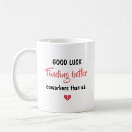 Good Luck Finding Better Coworkers コーヒーマグカップ
