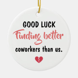 Good Luck Finding Better Coworkers セラミックオーナメント