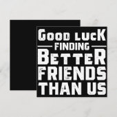 Good Luck Finding Better Friends Than Us - Funny セーブザデート (正面/裏面)