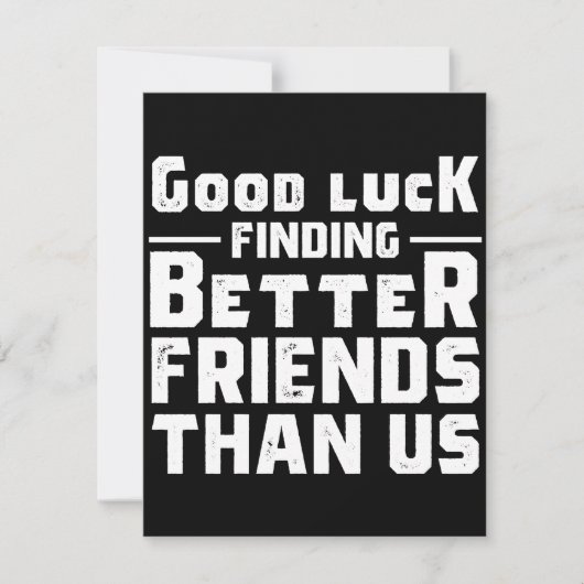 Good Luck Finding Better Friends Than Us - Funny セーブザデート (正面)