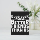 Good Luck Finding Better Friends Than Us - Funny セーブザデート (スタンド正面)