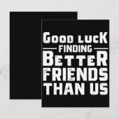 Good Luck Finding Better Friends Than Us - Funny セーブザデート (正面/裏面)