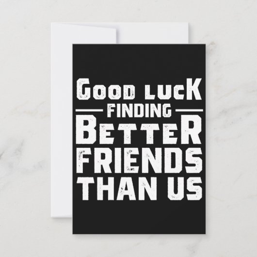 Good Luck Finding Better Friends Than Us - Funny ノートカード (正面)