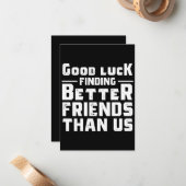 Good Luck Finding Better Friends Than Us - Funny ノートカード (正面/裏面インサイチュ)