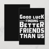 Good Luck Finding Better Friends Than Us - Funny ノートカード (正面/裏面)
