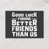 Good Luck Finding Better Friends Than Us - Funny 名刺 (正面)