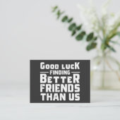 Good Luck Finding Better Friends Than Us - Funny 名刺 (スタンド正面)