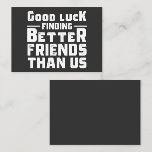 Good Luck Finding Better Friends Than Us - Funny 名刺 (正面/裏面)