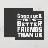 Good Luck Finding Better Friends Than Us - Funny 招待状 (正面/裏面)