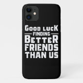 Good Luck Finding Better Friends Than Us - Funny Case-Mate iPhoneケース (裏面)