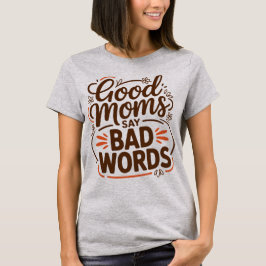Good Moms Say Bad Words Funny Mom Life Sarcastic  Tシャツ
