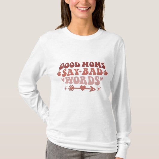 Good Moms Say Bad Words Funny Mom T-Shirt Tシャツ (正面)