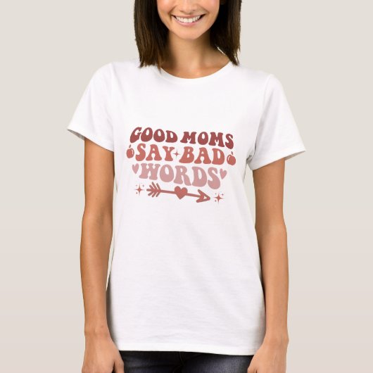 Good Moms Say Bad Words Funny Mom T-Shirt  Tシャツ (正面)
