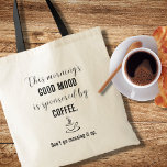 Good Mood Sponsored by Coffee Fun Tote Bag トートバッグ<br><div class="desc">Fun tote bag with the design on both sides - that reads: "This morning's good mood is sponsored by coffee.  Don't go messing it up."  There's also a small drawing of a coffee cup in the middle.  Perfect for grocery shopping or carrying odds and ends.</div>