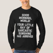 Good Morning World  Funny Saying Sarcastic Cool Cu Tシャツ (正面)