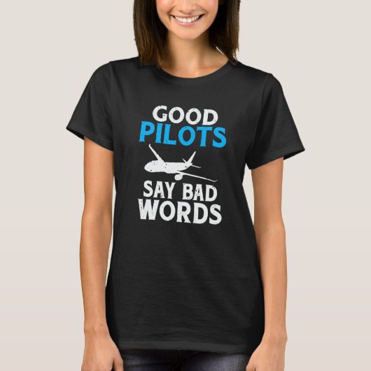 Good Pilots say Bad Words Airplane Flying Aircraft Tシャツ (正面)