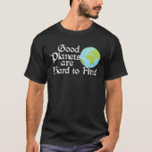 Good Planets Are Hard to Find Eco friendly Tシャツ (正面)