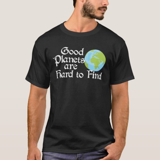 Good Planets Are Hard to Find Eco friendly Tシャツ (正面)
