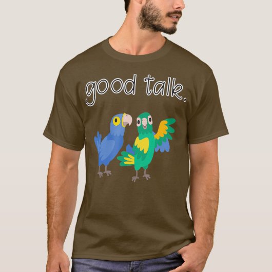 Good Talk Cute Parrots Sarcastic Funny Saying Tシャツ (正面)