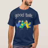 Good Talk Three Cute Parrots Sarcastic Funny Tシャツ (正面)