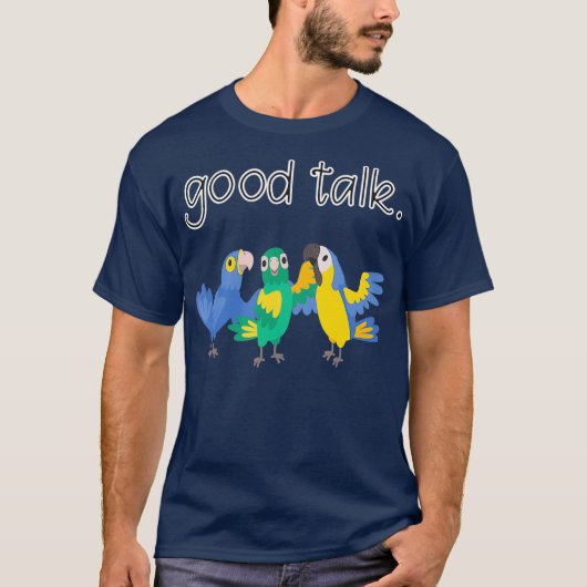 Good Talk Three Cute Parrots Sarcastic Funny Tシャツ (正面)