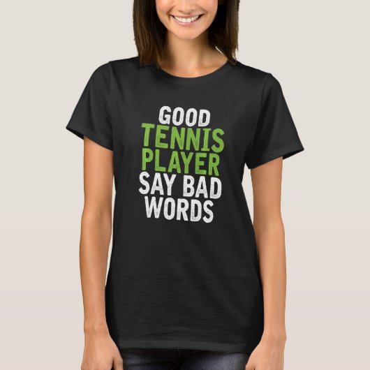 Good Tennis Player say bad Words Tennis Tシャツ (正面)