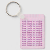 Good Things Are Coming.  Keychain キーホルダー (正面)