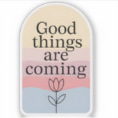 Good Things Are Coming Motivational Sticker シール (正面)