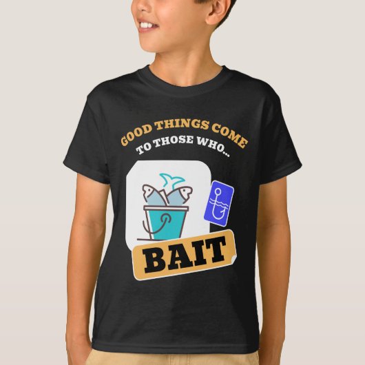 Good Things Come To Those Who Bait - Funny Fishing Tシャツ (正面)