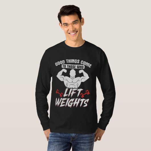 Good Things Come To Those Who Lift Weights Gym Wei Tシャツ (正面フル)