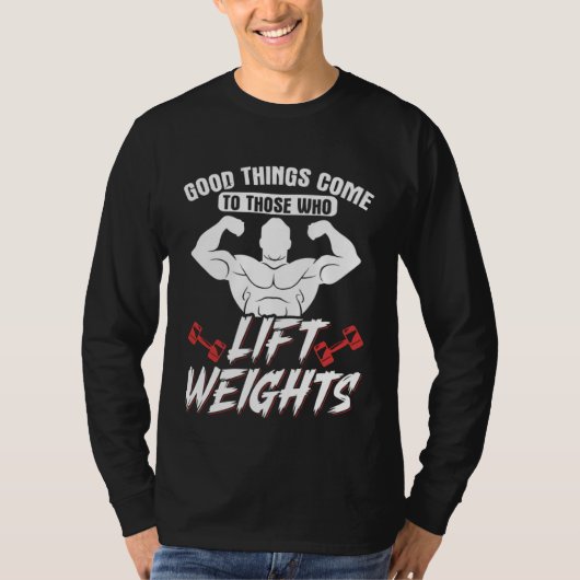 Good Things Come To Those Who Lift Weights Gym Wei Tシャツ (正面)