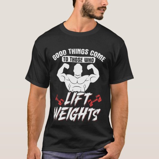 Good Things Come To Those Who Lift Weights Gym Wei Tシャツ (正面)