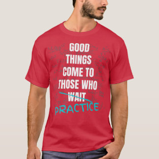 Good Things Come To Those Who Practice Teach Math  Tシャツ