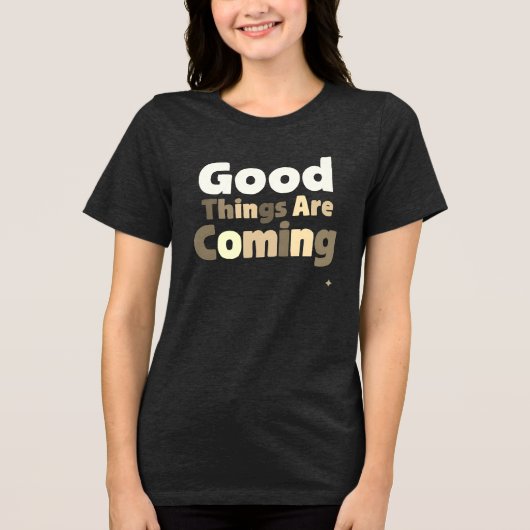Good Things is 来's Tee - Hope & Positivity in トライブレンドTシャツ (正面)