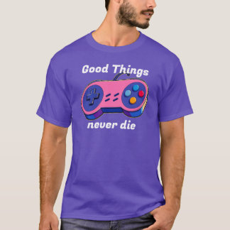 Good Things never die Gamepad Tシャツ