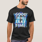Good things take time tシャツ (正面)
