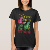 Good Witch Bad Witch I Can Go Either Way Halloween Tシャツ (正面)