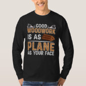 Good Woodwork Is As Plane As Your Face Carpenter Tシャツ (正面)