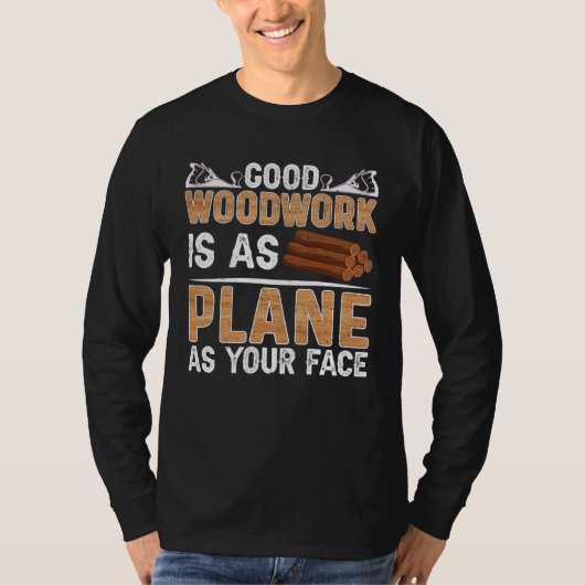 Good Woodwork Is As Plane As Your Face Carpenter Tシャツ (正面)