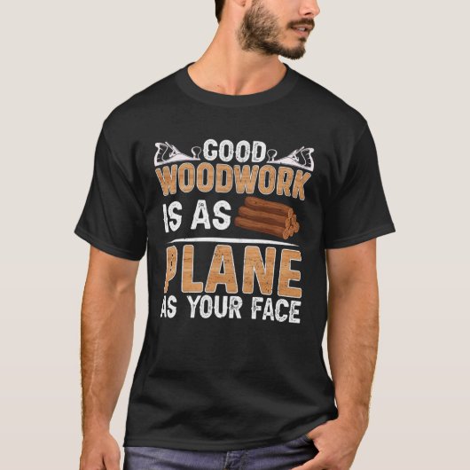 Good Woodwork Is As Plane As Your Face Carpenter Tシャツ (正面)