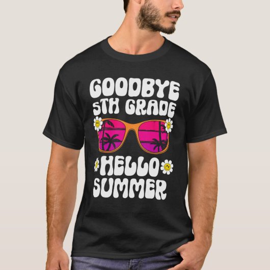 Goodbye 5Th Grade Hello Summer Last Day Of School Tシャツ (正面)