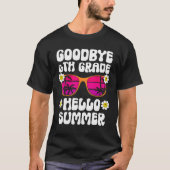 Goodbye 6Th Grade Hello Summer Last Day Of School Tシャツ (正面)
