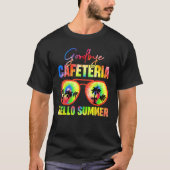 Goodbye Cafeteria Hello Summer Last Day of School Tシャツ (正面)