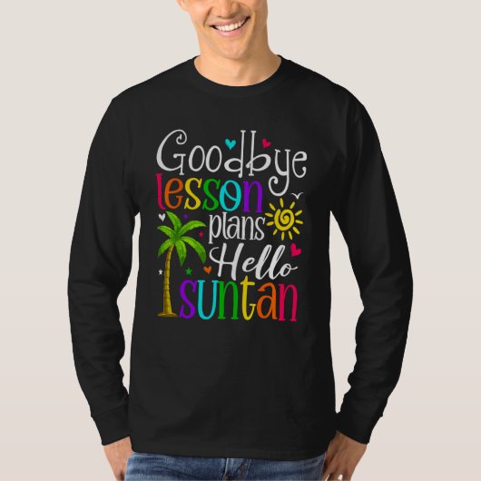 Goodbye Lesson Plans Hello Suntan Last Day Of Scho Tシャツ (正面)