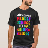 Goodbye Middle School Graduation Hello High School Tシャツ (正面)