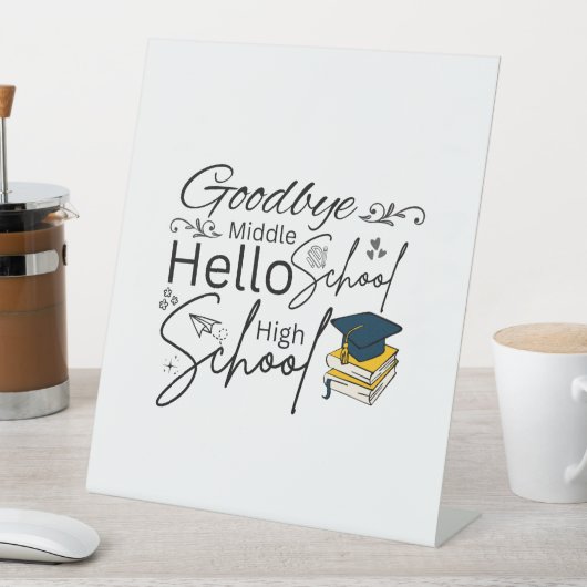 Goodbye Middle School Hello High School 台座サイン (インサイチュ)