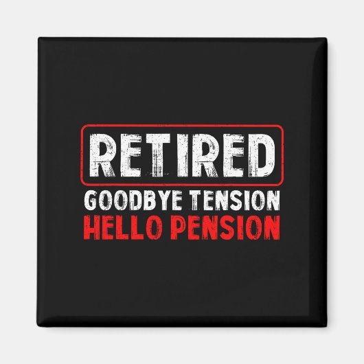 Goodbye Tension Hello Pension Funny Retirement 202 マグネット (正面)