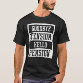 Goodbye Tension Hello Pension  Joke Retired Age Lo Tシャツ (正面)